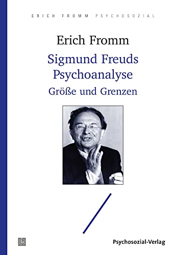 Sigmund Freuds Psychoanalyse: Größe und Grenzen (Erich Fromm psychosozial)