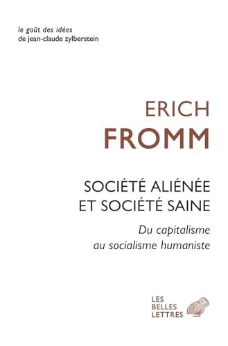 Société aliénée et société saine: Du capitalisme au socialisme humaniste von BELLES LETTRES