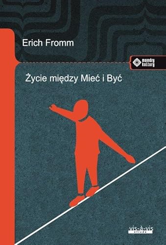 Życie między Mieć i Być: Ericha Fromma myśli zasadnicze von Vis-a-vis / Etiuda