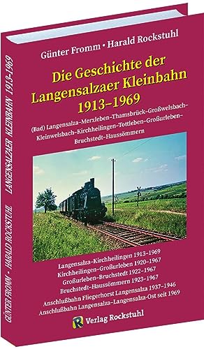 Die Geschichte der Langensalzaer Kleinbahn 1913-1969: (Bad) Langensalza - Merxleben - Thamsbrück - Grosswelsbach - Kleinwelsbach - Kirchheilingen - Tottleben - Grossurleben - Bruchstedt - Haussommern