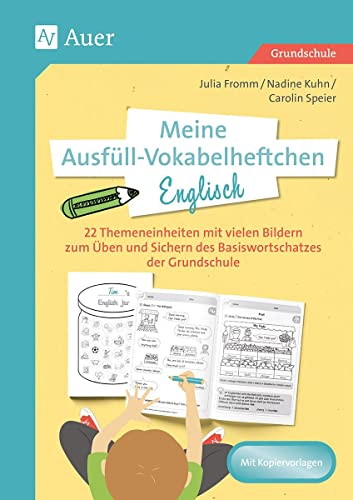 Meine Ausfüll-Vokabelheftchen Englisch: 22 Themeneinheiten mit vielen Bildern zum Üben und Sichern des Basiswortschatzes der Grundschule (3. und 4. Klasse)