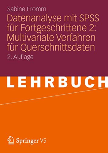 Datenanalyse mit SPSS für Fortgeschrittene 2: Multivariate Verfahren für Querschnittsdaten (German Edition), 2. Auflage: Multivariate Verfahren für Querschnittsdaten. Inkl. Download von VS Verlag für Sozialwissenschaften