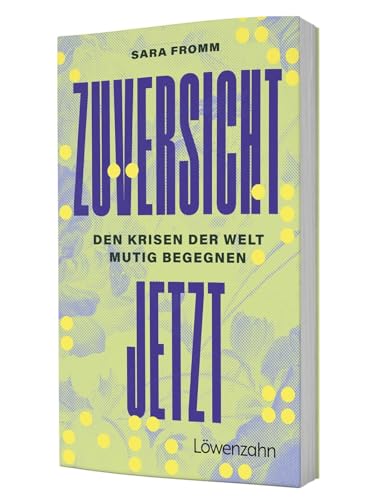 Zuversicht jetzt: Den Krisen der Welt mutig begegnen. Über den Umgang mit Unsicherheit, Realutopien, Resilienz & konstruktiven Aktivismus Zuversicht jetzt: Den Krisen der Welt mutig begegnen. Über den Umgang mit Unsicherheit, Realutopien, Resilienz & konstruktiven Aktivismus von Edition Loewenzahn