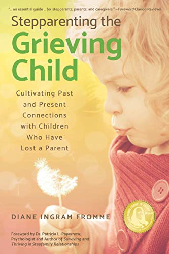 Stepparenting the Grieving Child: Cultivating Past and Present Connections With Children Who Have Lost a Parent von Merry Dissonance Press