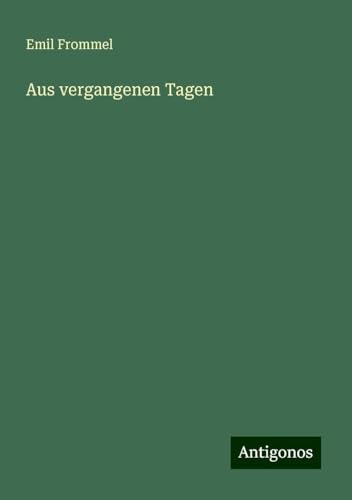 Aus vergangenen Tagen von Antigonos Verlag