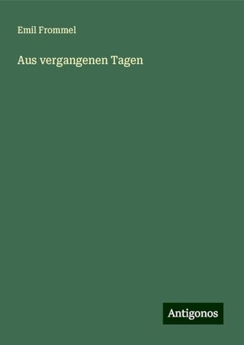 Aus vergangenen Tagen von Antigonos Verlag