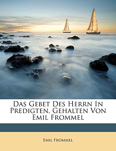 Das Gebet Des Herrn in Predigten, Gehalten Von Emil Frommel