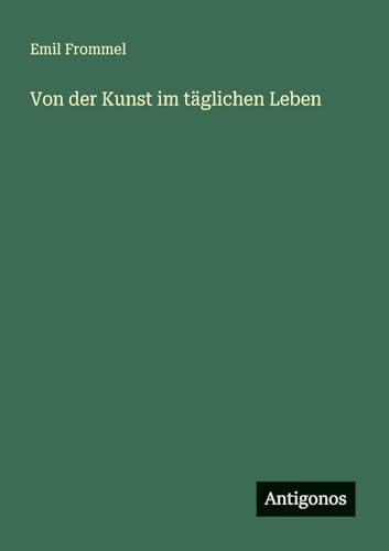 Von der Kunst im täglichen Leben von Antigonos Verlag