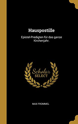 Hauspostille: Epistel-Predigten für das ganze Kirchenjahr.