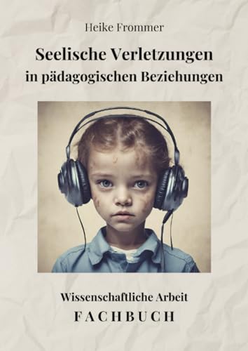 Seelische Verletzungen in pädagogischen Beziehungen: Kinderschutzkonzepte in frühkindlichen Einrichtungen von epubli