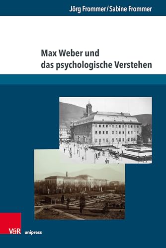 Max Weber und das psychologische Verstehen: Werksgeschichtliche, biographische und methodologische Perspektiven