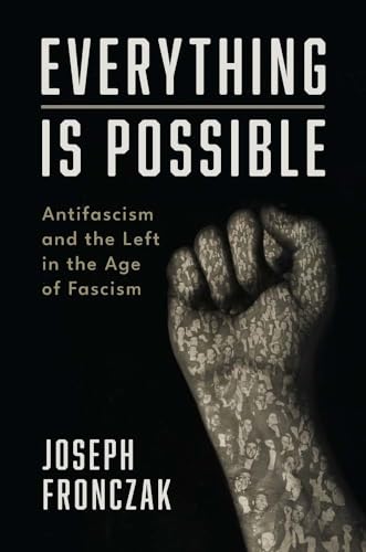 Everything Is Possible: Antifascism and the Left in the Age of Fascism von Yale University Press