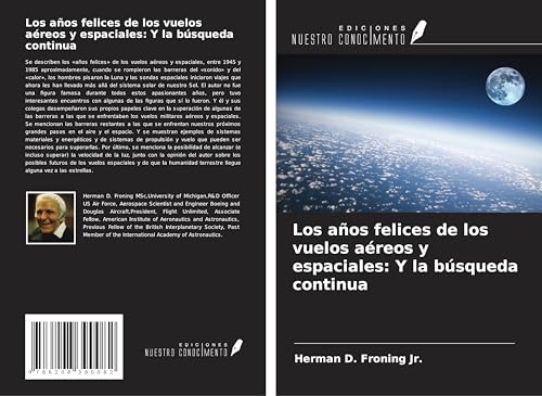 Los años felices de los vuelos aéreos y espaciales: Y la búsqueda continua von Ediciones Nuestro Conocimiento
