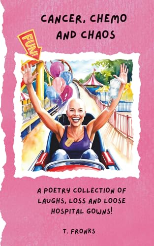 Cancer, Chemo and Curses Poetry Collection: The Ideal Gift for Cancer Patients, Family and Friends, and Fans of Humorous Heartfelt Poetry (Cancer - It Could Be Worse? Self-help Books and Poetry) von Amazon