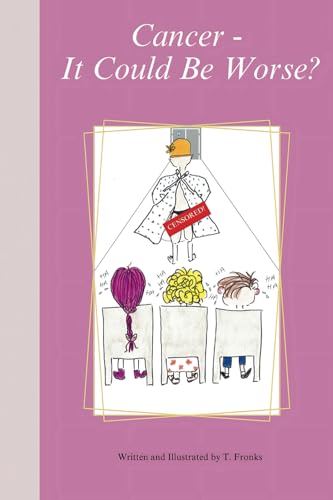 Cancer - It Could Be Worse?: A refreshingly witty and uplifting breast cancer memoir written in both poetry and prose...an ideal easy-to-read gift for ... Be Worse? Self-help Books and Poetry, Band 1) von T. Fronks