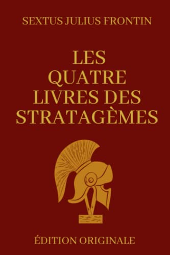 Les Quatres Livres Des Stratagèmes: Manuel de Stratégie Militaire | Édition Originale avec Annotations von Independently published