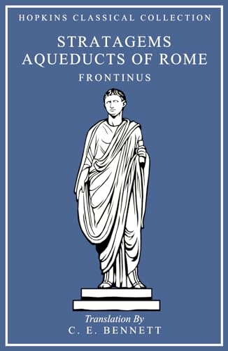 Stratagems, The Aqueducts of Rome: Latin and English Parallel Translation (Hopkins Classical Collection)