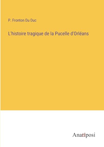 L'histoire tragique de la Pucelle d'Orléans