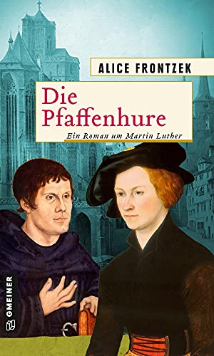 Die Pfaffenhure: Ein Roman um Martin Luther (Historische Romane im GMEINER-Verlag) von Gmeiner Verlag
