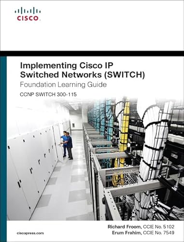 Implementing Cisco IP Switched Networks (SWITCH) Foundation Learning Guide: (CCNP SWITCH 300-115)