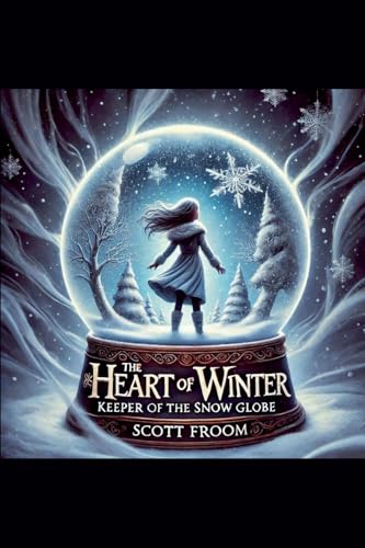 The Heart of Winter: Keeper of the Snow Globe (The Heart of Magic, Band 1) von Froom Media