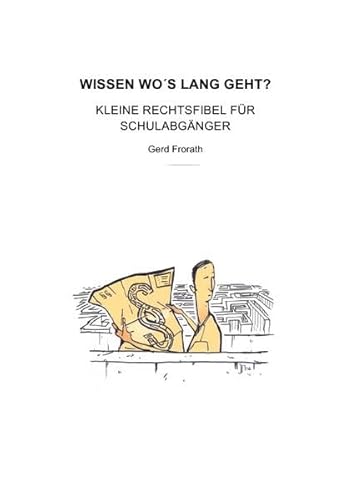 WISSEN WO´S LANG GEHT: Kleine Rechtsfibel für Schulabgänger