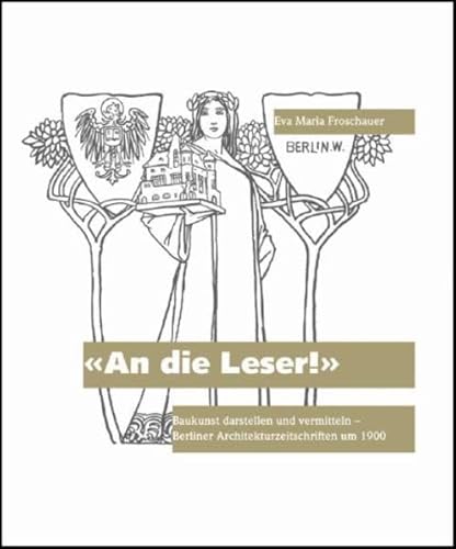 "An die Leser!": Baukunst darstellen und vermitteln - Berliner Architekturzeitschriften um 1900