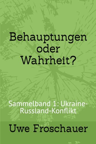 Behauptungen oder Wahrheit?: Sammelband 1: Ukraine-Russland-Konflikt