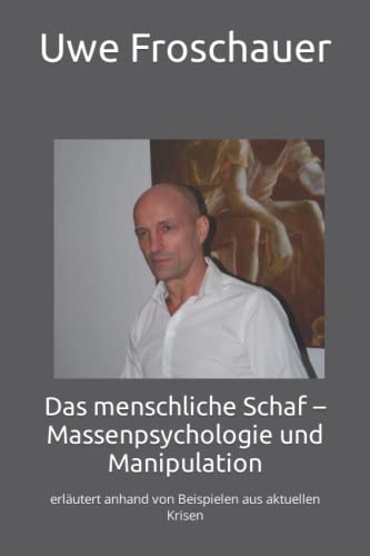 Das menschliche Schaf – Massenpsychologie und Manipulation: erläutert anhand von Beispielen aus aktuellen Krisen