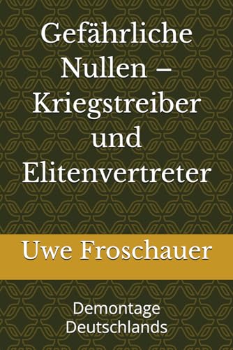 Gefährliche Nullen – Kriegstreiber und Elitenvertreter: Demontage Deutschlands