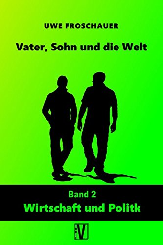 Vater, Sohn und die Welt: Band 2: Wirtschaft und Politik