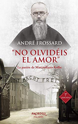 No olvidéis el amor: La pasión de Maximiliano Kolbe (Arcaduz, Band 65) von Ediciones Palabra, S.A.