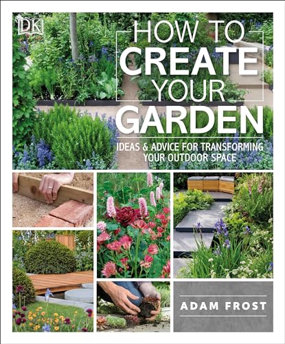 How to Create Your Garden: Ideas and Advice for Transforming Your Outdoor Space