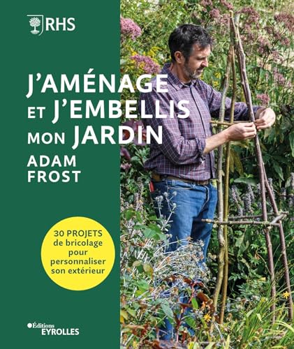 J'aménage et j'embellis mon jardin: 30 projets de bricolage pour personnaliser son extérieur