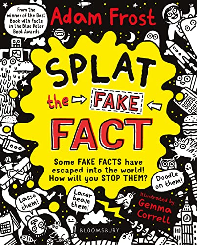 Splat the Fake Fact!: Doodle on them, laser beam them, lasso them von Bloomsbury Children's Books
