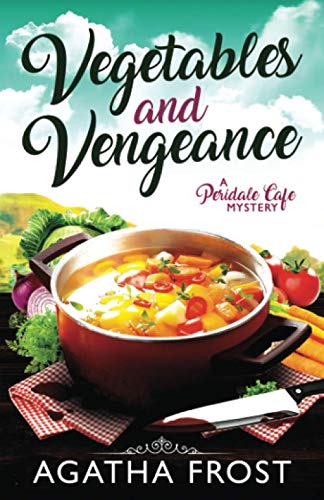 Vegetables and Vengeance (Peridale Cafe Cozy Mystery, Band 17) von Independently published