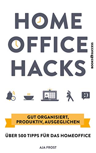 Homeoffice Hacks: Gut organisiert, produktiv, ausgeglichen – über 500 Tipps für das Homeoffice von BOOKS4SUCCESS