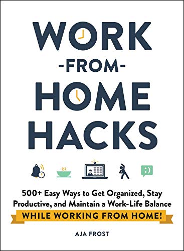 Work-from-Home Hacks: 500+ Easy Ways to Get Organized, Stay Productive, and Maintain a Work-Life Balance While Working from Home! (Life Hacks Series) von Adams Media