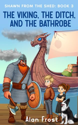 The Viking, the Ditch, and the Bathrobe (Shawn From the Shed, Band 3) von Independently published
