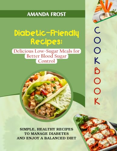 Diabetic-Friendly Recipes: Delicious Low-Sugar Meals for Better Blood Sugar Control: Simple, Healthy Recipes to Manage Diabetes and Enjoy a Balanced Diet Diabetic-Friendly Recipes: Delicious Low-Sugar Meals for Better Blood Sugar Control: Simple, Healthy Recipes to Manage Diabetes and Enjoy a Balanced Diet von Independently published