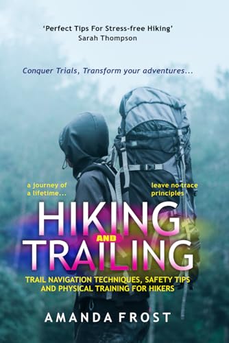 HIKING AND TRAILING: TRAIL NAVIGATION TECHNIQUES, SAFETY TIPS AND PHYSICAL TRAINING FOR HIKERS HIKING AND TRAILING: TRAIL NAVIGATION TECHNIQUES, SAFETY TIPS AND PHYSICAL TRAINING FOR HIKERS von Independently published