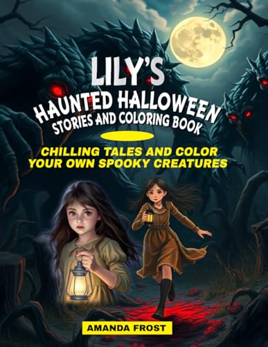 LILY’S HAUNTED HALLOWEEN STORIES & COLORING BOOK: CHILLING TALES AND COLOR YOUR OWN SPOOKY CREATURES LILY’S HAUNTED HALLOWEEN STORIES & COLORING BOOK: CHILLING TALES AND COLOR YOUR OWN SPOOKY CREATURES von Independently published