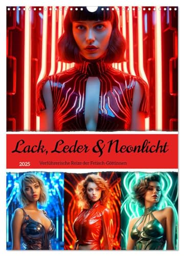 Lack, Leder und Neonlicht - Verführerische Reize der Fetisch-Göttinnen (Wandkalender 2025 DIN A3 hoch), CALVENDO Monatskalender von CALVENDO