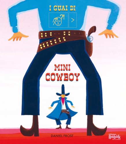 I guai di mini cowboy. Ediz. a colori (Varia)
