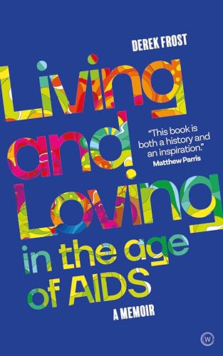 Living and Loving in the Age of AIDS: A memoir