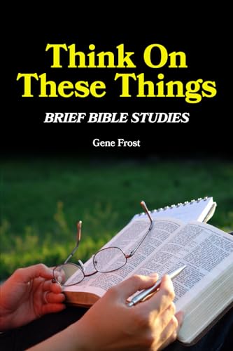 Think On These Things: Brief Bible Studies Think On These Things: Brief Bible Studies von Gospel Armory Publishing