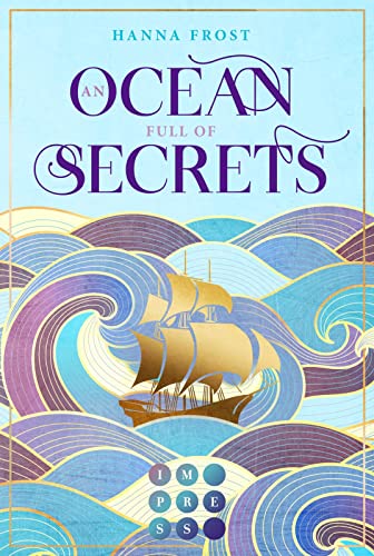 An Ocean Full of Secrets (Shattered Magic 1): Berührende Romantasy über ein verfluchtes Königreich und eine unverhoffte Liebe von Impress