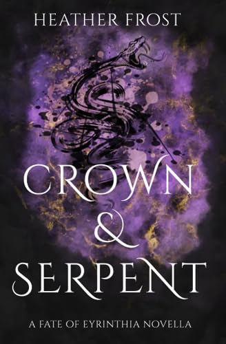 Crown and Serpent: A Fate of Eyrinthia Novella von Heather Frost