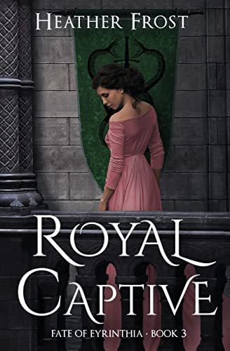 Royal Captive (Fate of Eyrinthia, Band 3) von Heather Frost