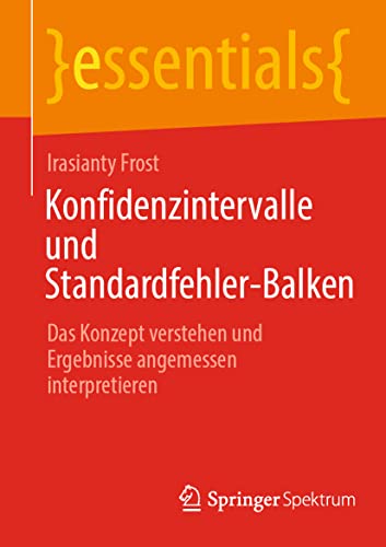 Konfidenzintervalle und Standardfehler-Balken: Das Konzept verstehen und Ergebnisse angemessen interpretieren (essentials) von Springer Spektrum